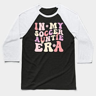 In my Soccer Auntie Era Baseball T-Shirt